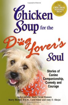 Chicken soup for the dog lover's soul: stories of canine companionship, comedy, and courage