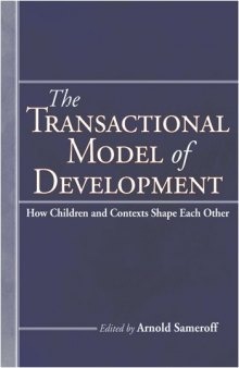 The Transactional Model of Development: How Children and Contexts Shape Each Other