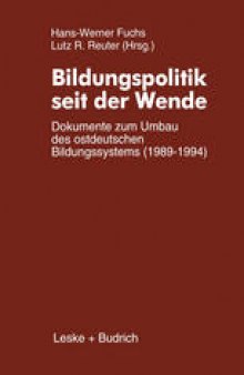 Bildungspolitik seit der Wende: Dokumente zum Umbau des ostdeutschen Bildungssystems (1989–1994)