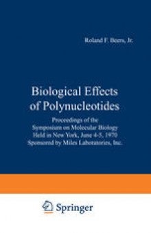 Biological Effects of Polynucleotides: Proceedings of the Symposium on Molecular Biology, Held in New York, June 4–5, 1970 Sponsored by Miles Laboratories, Inc.