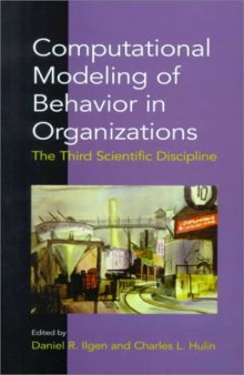 Computational Modeling of Behavior in Organizations: The Third Scientific Discipline (Decade of Behavior)