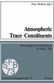 Atmospheric Trace Constituents: Proceedings of the 5th Two-Annual Colloquium of the Sonderforschungsbereich 73 of the Universities Frankfurt and Mainz and the Max-Planck-Institut Mainz, Held in Mainz, Germany, on 1 July 1981