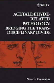Acetaldehyde-Related Pathology: Bridging the Trans-Disciplinary Divide (Novartis Foundation Symposium 285)