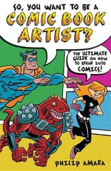 So, You Want to Be a Comic Book Artist?. The Ultimate Guide on How to Break Into Comics!