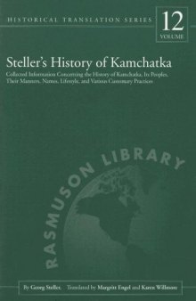Steller's History of Kamchatka: Collected Information Concerning the History of Kamchatka, Its Peoples, Their Manners, Names, Lifestyles, and Various Customary Practices  