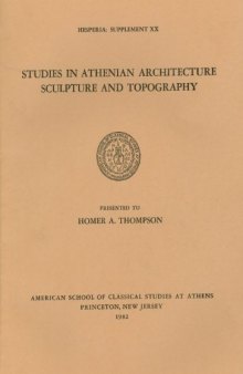 Studies in Athenian Architecture, Sculpture, and Topography presented to Homer A Thompson (Hesperia Supplement: 20)