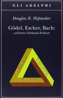 Gödel, Escher, Bach. Un'eterna ghirlanda brillante. Una fuga metaforica su menti e macchine nello spirito di Lewis Carroll