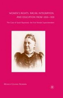 Women’s Rights, Racial Integration, and Education from 1850–1920: The Case of Sarah Raymond, the First Female Superintendent