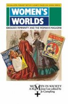 Women’s Worlds: Ideology, Femininity and the Women’s Magazine