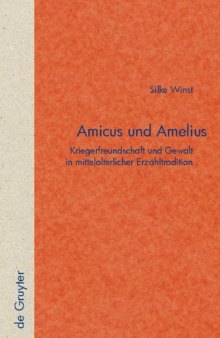 Amicus und Amelius: Kriegerfreundschaft und Gewalt in mittelalterlicher Erzählertradition (Quellen Und Forschungen Zur Literatur- Und Kulturgeschichte)
