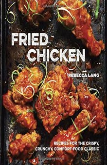 Fried chicken : recipes for the crispy, crunchy, comfort-food classic