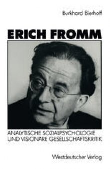 Erich Fromm: Analytische Sozialpsychologie und visionäre Gesellschaftskritik
