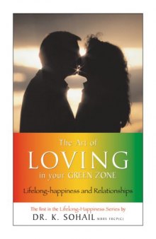 The Art Of Loving In Your Green Zone (Life-Long Happiness and Relationships Series)
