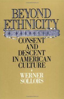Beyond Ethnicity: Consent and Descent in American Culture