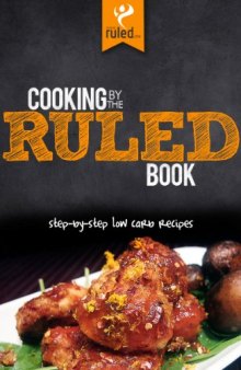 Cooking by the RULED Book: Step-by-Step Low Carb Recipes