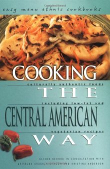 Cooking The Central American Way: Culturally Authentic Foods, Including Low-Fat And Vegetatian Recipes (Easy Menu Ethnic Cookbooks)