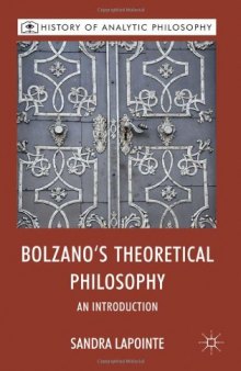 Bolzano's Theoretical Philosophy: An Introduction (History of Analytic Philosophy)