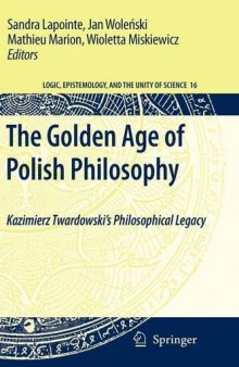The Golden Age of Polish Philosophy: Kazimierz Twardowski’s Philosophical Legacy