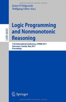 Logic Programming and Nonmonotonic Reasoning: 11th International Conference, LPNMR 2011, Vancouver, Canada, May 16-19, 2011. Proceedings