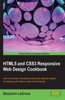 HTML5 and CSS3 Responsive Web Design Cookbook: Learn the secrets of developing responsive websites capable of interfacing with today's mobile Internet devices