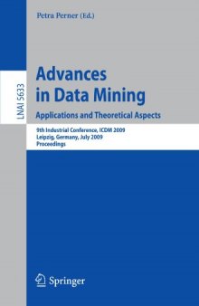 Advances in Data Mining. Applications and Theoretical Aspects: 9th Industrial Conference, ICDM 2009, Leipzig, Germany, July 20 - 22, 2009. Proceedings