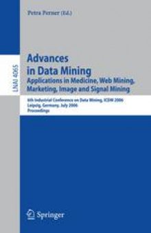 Advances in Data Mining. Applications in Medicine, Web Mining, Marketing, Image and Signal Mining: 6th Industrial Conference on Data Mining, ICDM 2006, Leipzig, Germany, July 14-15, 2006. Proceedings