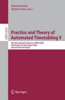 Practice and Theory of Automated Timetabling V: 5th International Conference, PATAT 2004, Pittsburgh, PA, USA, August 18-20, 2004, Revised Selected Papers