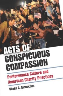 Acts of Conspicuous Compassion: Performance Culture and American Charity Practices