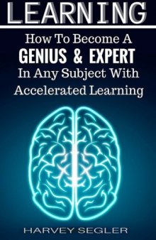 Learning: How To Become a Genius And Expert  In Any Subject With Accelerated Learning