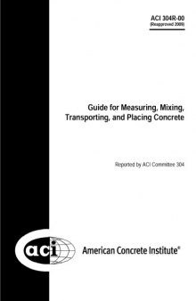ACI 304R-00: Guide for Measuring, Mixing, Transporting, and Placing Concrete (Reapproved 2009)