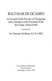 An Account of the Province of Vilcapampa and a Narrative of the Execution of the Inca Tupac Amaru (1610) translated by Sir Clements Markham, K.C.B. (1907)