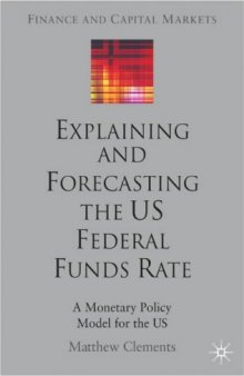 Explaining and Forecasting the US Federal Funds Rate: A Monetary Policy Model for the US (Finance and Capital Markets)