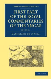 First Part of the Royal Commentaries of the Yncas, Volume 1 (Cambridge Library Collection - Hakluyt First Series)