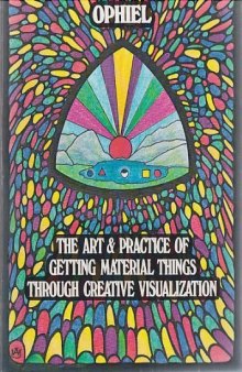 Art and Practice of Getting Material Things Through Creative Visualization