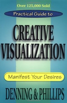Practical Guide to Creative Visualization: Manifest Your Desires