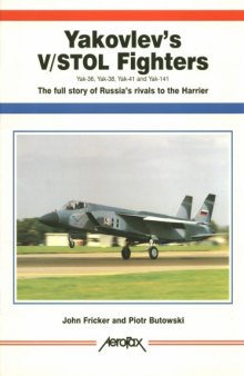 Yakovlevs V/STOL Fighters Yak 36, Yak 38, Yak 41 and Yak 141: The Full Story of Russias Rival to the Harrier 