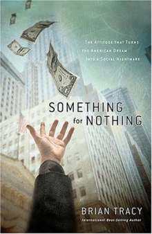 Something for Nothing : The All-Consuming Desire that Turns the American Dream into a Social Nightmare