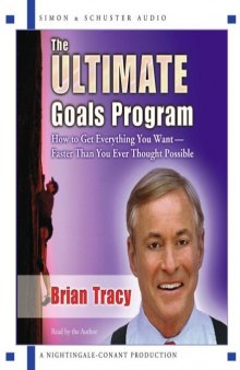 The Ultimate Goals Program: How To Get Everything You Want Faster Than You Thought Possible