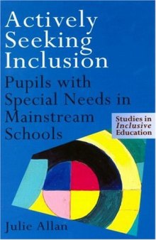 Actively Seeking Inclusion: Pupils with Special Needs in Mainstream Schools (Studies in Inclusive Education Series)