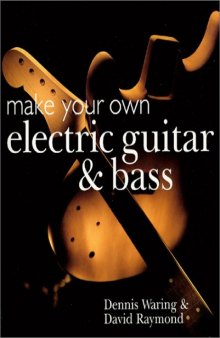 Make Your Own Electric Guitar and Bass  