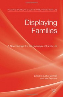 Displaying Families: A New Concept for the Sociology of Family Life (Palgrave Macmillan Studies in Family and Intimate Life)  