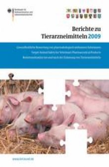 Berichte zu Tierarzneimitteln 2009: Gesundheitliche Bewertung von pharmakologisch wirksamen Substanzen Target Animal Safety for Veterinary Pharmaceutical Products Resistenzsituation bei Zulassung von Tierarzneimitteln