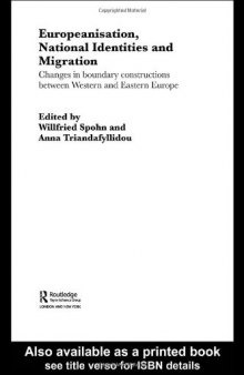 Europeanisation, National Identities and Migration: Changes in Boundary Constructions between Western and Eastern Europe (Routledge Advances in Sociology, 5)