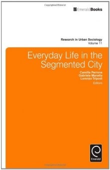 Everyday Life in the Segmented City (Research in Urban Sociology)  