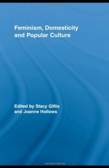 Feminism, Domesticity and Popular Culture (Routledge Advances in Sociology)