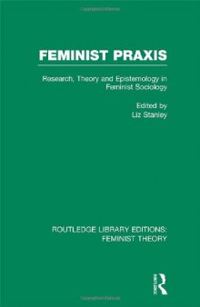 Feminist Praxis: Research, Theory and Epistemology in Feminist Sociology