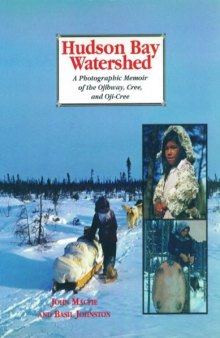 Hudson Bay Watershed: A Photographic Memoir of the Ojibway, Cree, and Oji-Cree