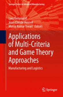 Applications of Multi-Criteria and Game Theory Approaches: Manufacturing and Logistics