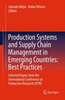 Production Systems and Supply Chain Management in Emerging Countries: Best Practices: Selected papers from the International Conference on Production Research (ICPR)