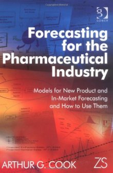 Forecasting for the Pharmaceutical Industry: Models for New Product And In-market Forecasting And How to Use Them